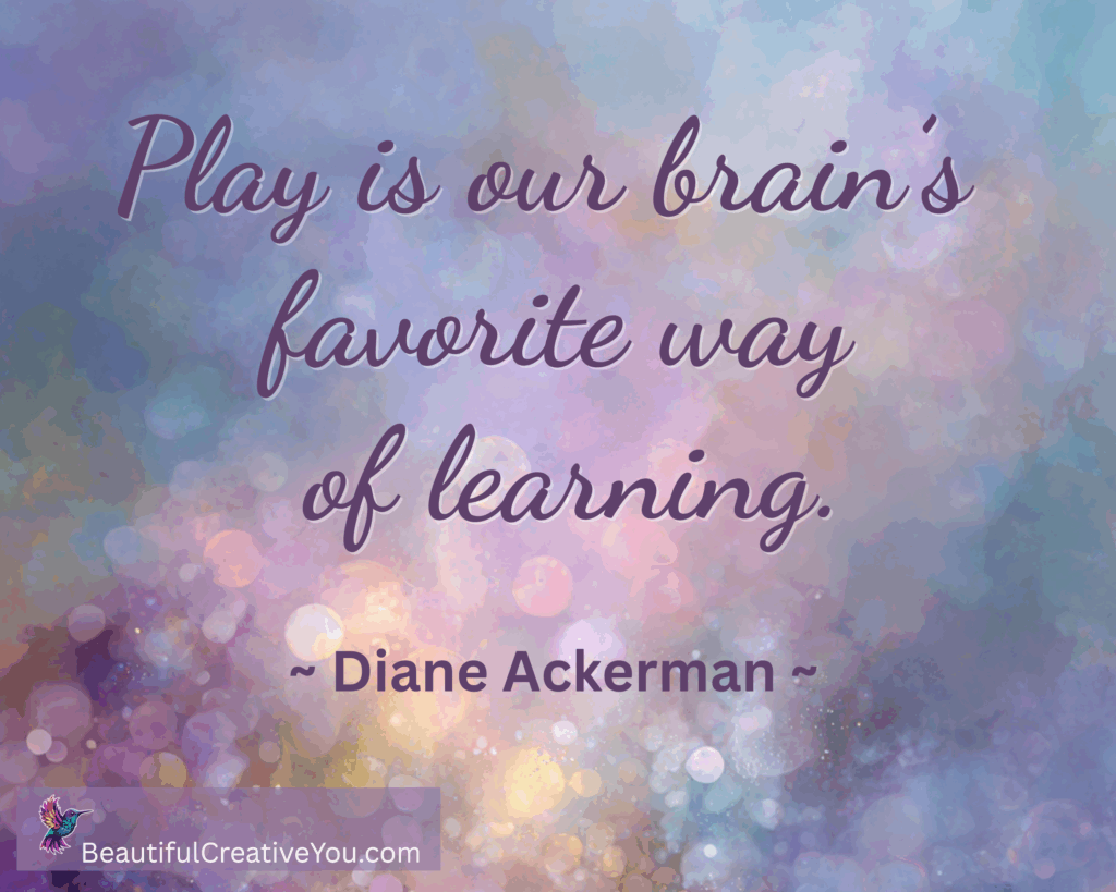 Play is our brain’s favorite way of learning – Diane Ackerman quote”